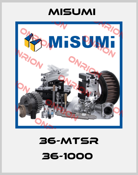 36-MTSR 36-1000  Misumi