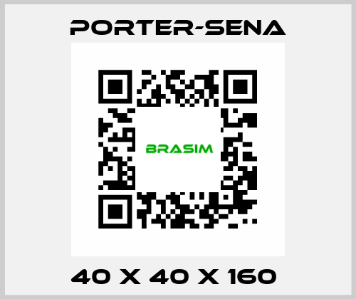 40 X 40 X 160  PORTER-SENA