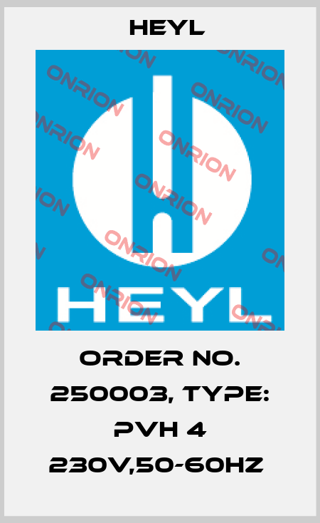 Order No. 250003, Type: PVH 4 230V,50-60Hz  Heyl