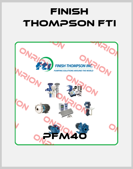 PFM40  Finish Thompson Fti