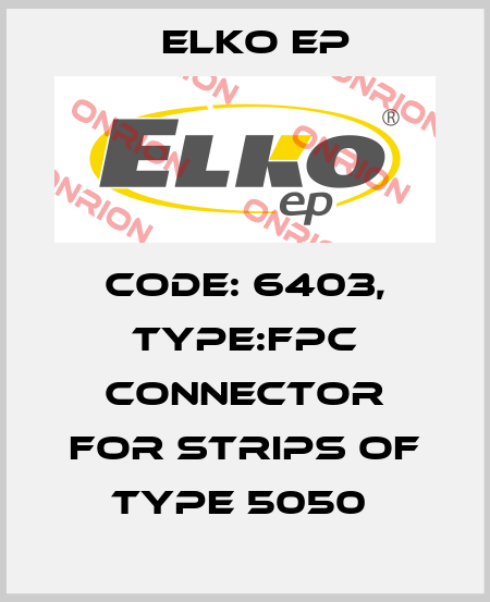 Code: 6403, Type:FPC Connector for strips of type 5050  Elko EP