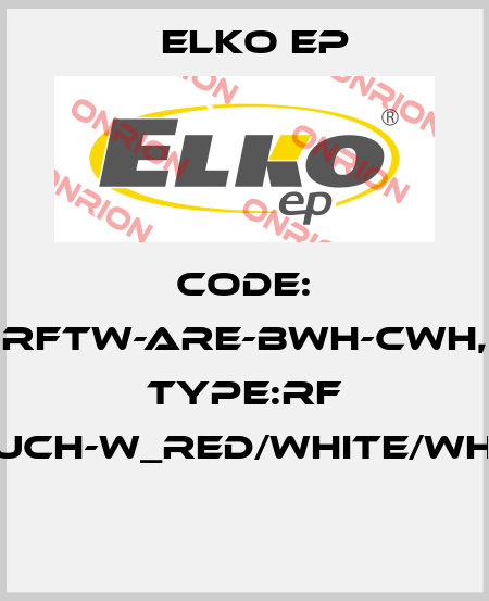 Code: RFTW-ARE-BWH-CWH, Type:RF Touch-W_red/white/white  Elko EP