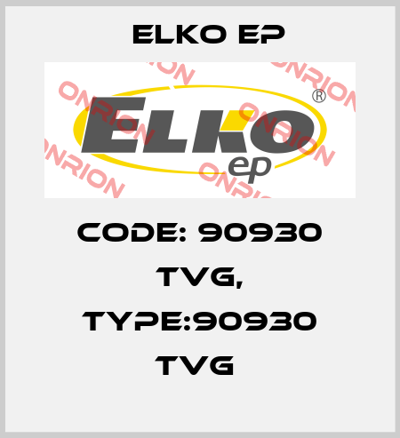 Code: 90930 TVG, Type:90930 TVG  Elko EP