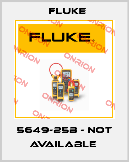 5649-25B - not available  Fluke