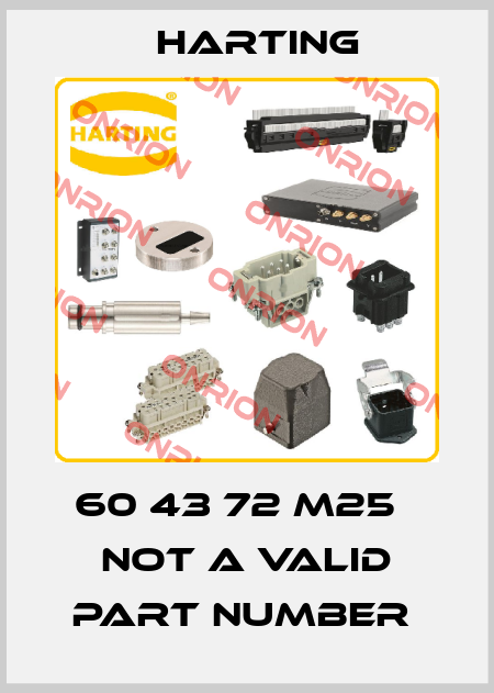 60 43 72 M25   NOT A VALID PART NUMBER  Harting