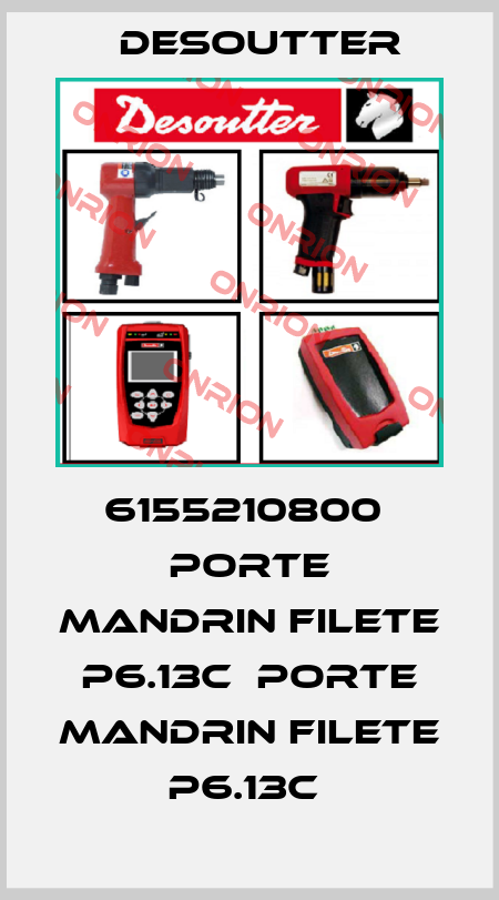 6155210800  PORTE MANDRIN FILETE P6.13C  PORTE MANDRIN FILETE P6.13C  Desoutter