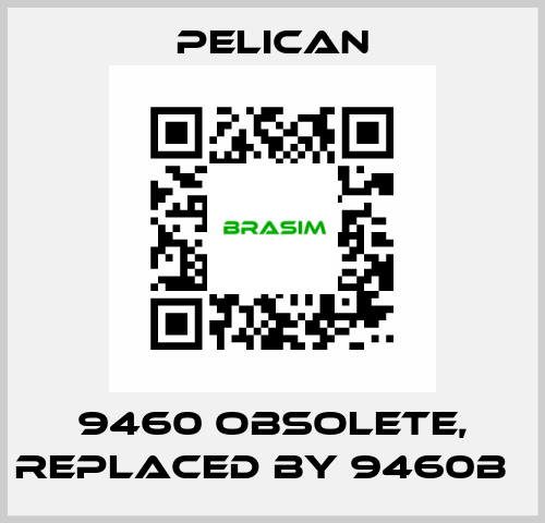 9460 obsolete, replaced by 9460B   Pelican