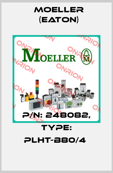 P/N: 248082, Type: PLHT-B80/4  Moeller (Eaton)