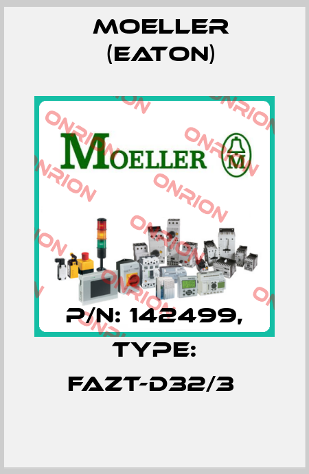 P/N: 142499, Type: FAZT-D32/3  Moeller (Eaton)