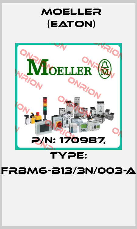 P/N: 170987, Type: FRBM6-B13/3N/003-A  Moeller (Eaton)