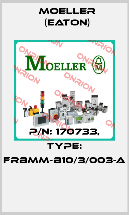 P/N: 170733, Type: FRBMM-B10/3/003-A  Moeller (Eaton)