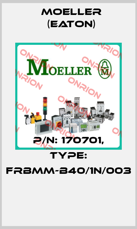 P/N: 170701, Type: FRBMM-B40/1N/003  Moeller (Eaton)