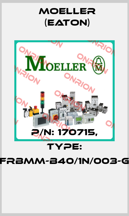 P/N: 170715, Type: FRBMM-B40/1N/003-G  Moeller (Eaton)
