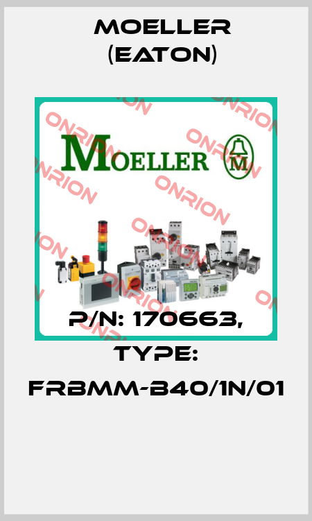 P/N: 170663, Type: FRBMM-B40/1N/01  Moeller (Eaton)