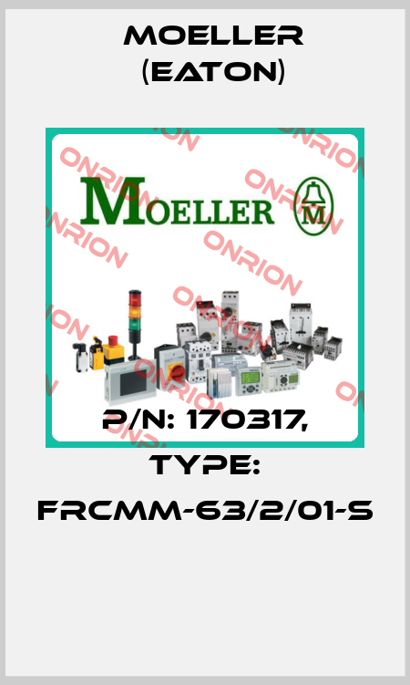 P/N: 170317, Type: FRCMM-63/2/01-S  Moeller (Eaton)
