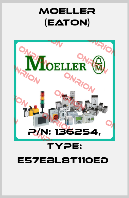 P/N: 136254, Type: E57EBL8T110ED  Moeller (Eaton)