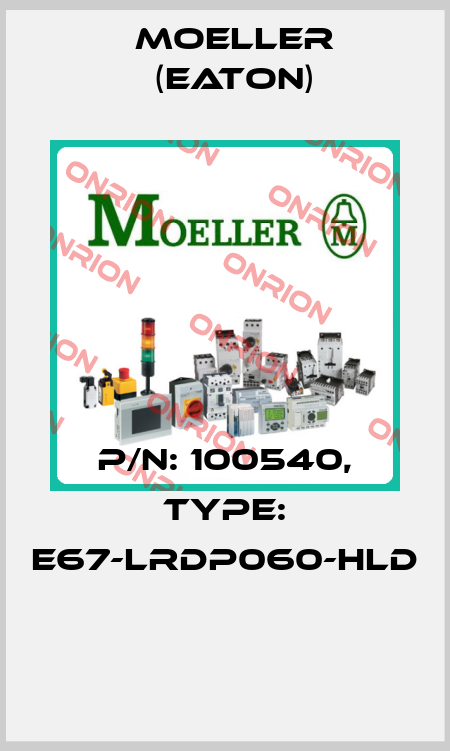 P/N: 100540, Type: E67-LRDP060-HLD  Moeller (Eaton)