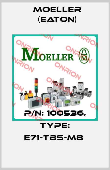 P/N: 100536, Type: E71-TBS-M8  Moeller (Eaton)
