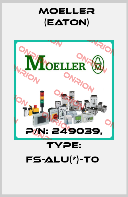 P/N: 249039, Type: FS-ALU(*)-T0  Moeller (Eaton)