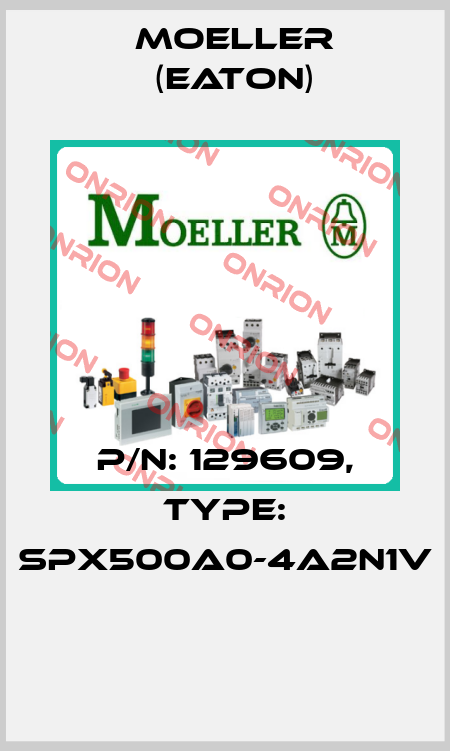 P/N: 129609, Type: SPX500A0-4A2N1V  Moeller (Eaton)