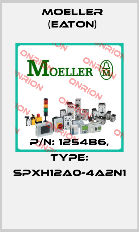 P/N: 125486, Type: SPXH12A0-4A2N1  Moeller (Eaton)