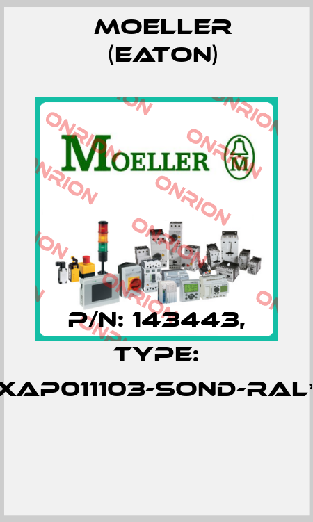 P/N: 143443, Type: XAP011103-SOND-RAL*  Moeller (Eaton)