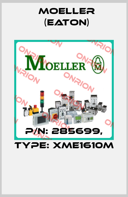 P/N: 285699, Type: XME1610M  Moeller (Eaton)