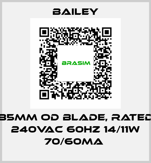 85MM OD BLADE, RATED 240VAC 60HZ 14/11W 70/60MA  Bailey