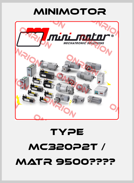 TYPE MC320P2T / MATR 9500???? -big