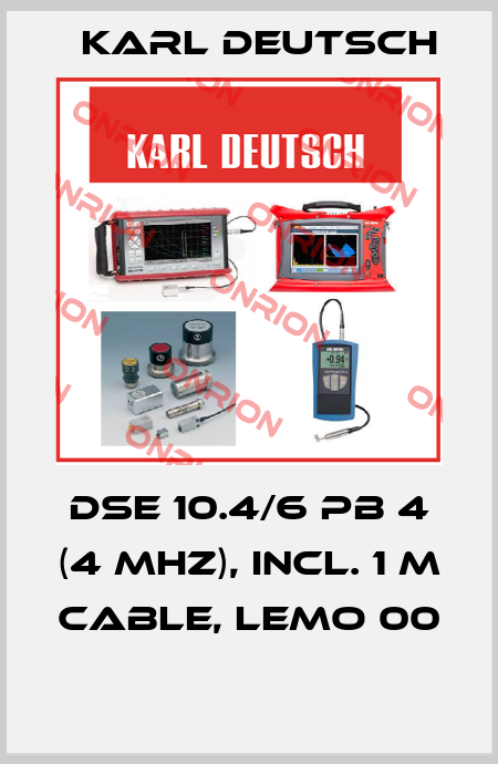 DSE 10.4/6 PB 4 (4 MHz), incl. 1 m cable, Lemo 00  Karl Deutsch