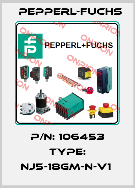P/N: 106453 Type: NJ5-18GM-N-V1  Pepperl-Fuchs