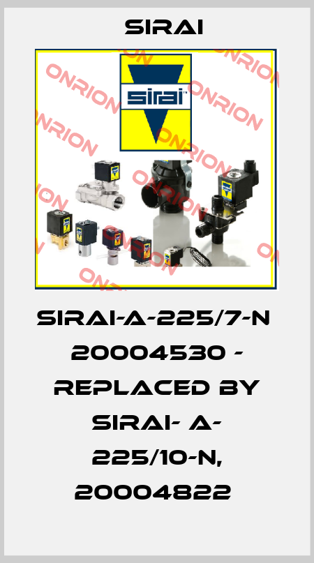 SIRAI-A-225/7-N  20004530 - replaced by SIRAI- A- 225/10-N, 20004822 -big