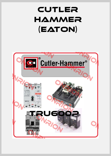 TRU600P  Cutler Hammer (Eaton)
