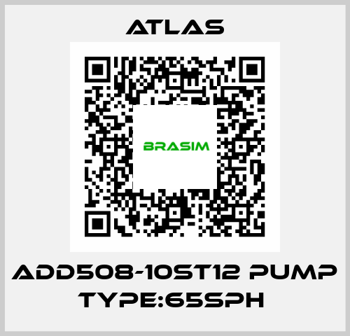 ADD508-10ST12 PUMP TYPE:65SPH  Atlas