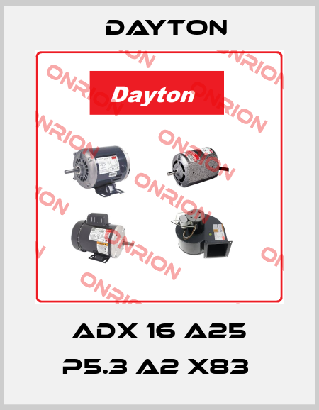 ADX 16 A25 P5.3 A2 X83  DAYTON