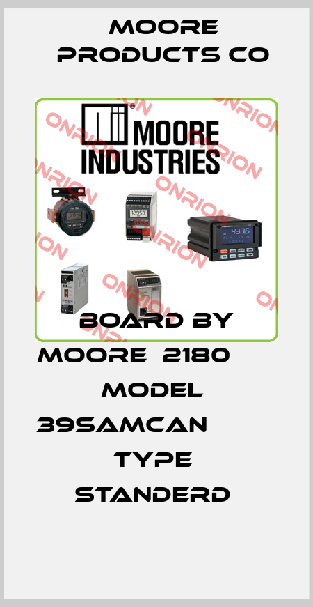 BOARD BY MOORE  2180          MODEL  39SAMCAN                                        TYPE  STANDERD  Moore Products Co