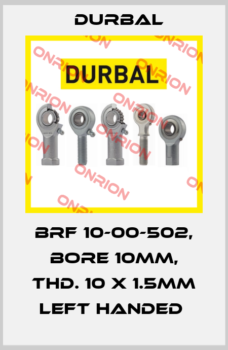 BRF 10-00-502, BORE 10MM, THD. 10 X 1.5MM LEFT HANDED  Durbal