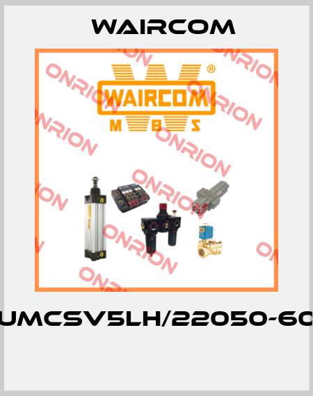 UMCSV5LH/22050-60  Waircom