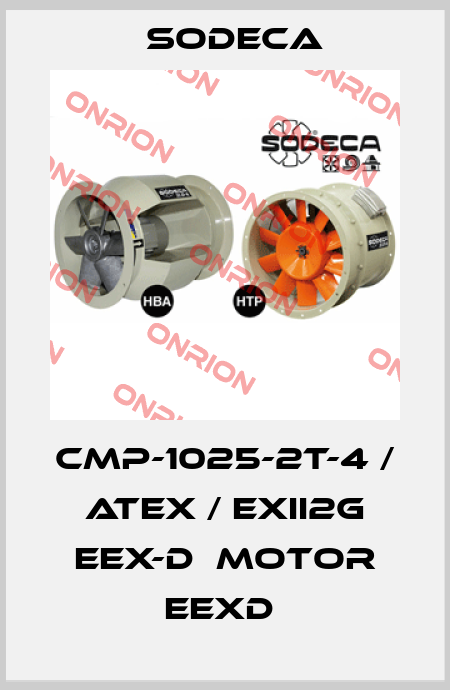 CMP-1025-2T-4 / ATEX / EXII2G EEX-D  MOTOR EEXD  Sodeca