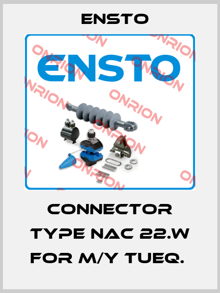 CONNECTOR TYPE NAC 22.W FOR M/Y TUEQ.  Ensto