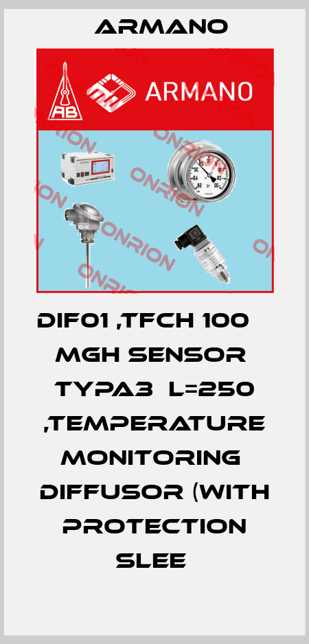 DIF01 ,TFCH 100     MGH SENSOR  TYPA3  L=250 ,TEMPERATURE MONITORING  DIFFUSOR (WITH PROTECTION SLEE  ARMANO