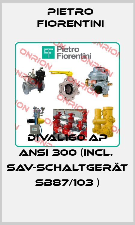 DIVAL160 AP ANSI 300 (incl.  SAV-Schaltgerät SB87/103 ) Pietro Fiorentini