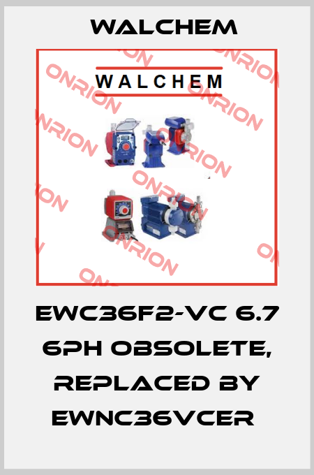 EWC36F2-VC 6.7 6PH Obsolete, replaced by EWNC36VCER  Walchem