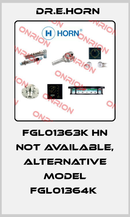 FGL01363K HN not available, alternative model FGL01364K  Dr.E.Horn