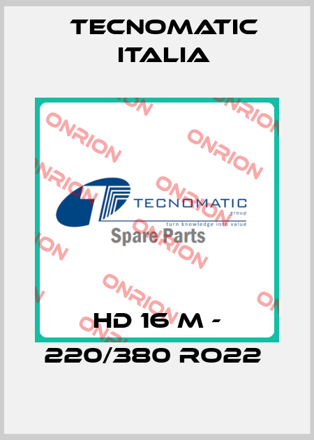 HD 16 M - 220/380 RO22  Tecnomatic Italia