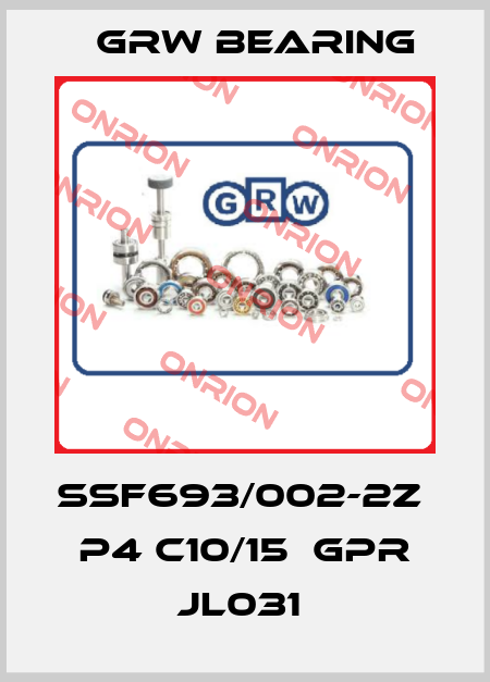 SSF693/002-2Z  P4 C10/15  GPR JL031  GRW Bearing