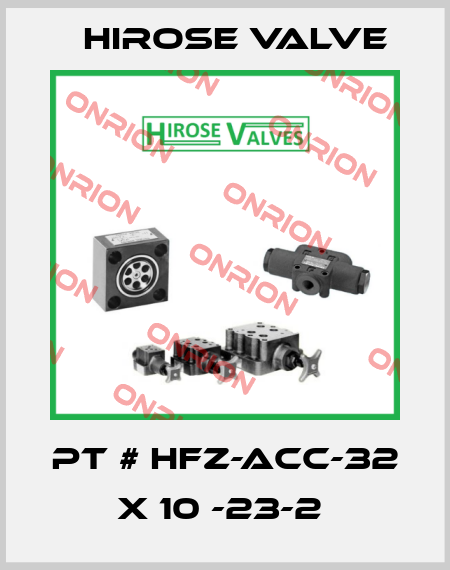 PT # HFZ-ACC-32 x 10 -23-2  Hirose Valve