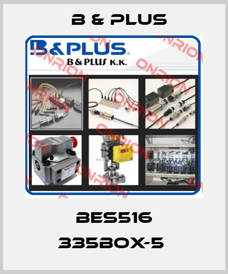 BES516 335BOX-5  B & PLUS