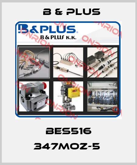 BES516 347MOZ-5  B & PLUS