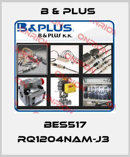 BES517 RQ1204NAM-J3  B & PLUS